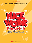 Nice Work If You Can Get It - A New Musical Comedy