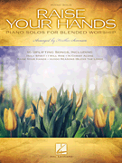 Raise Your Hands - Piano Solos for Blended Worship
